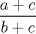 TEX: $$\frac{a+c}{b+c}$$