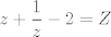 TEX: $$z+\frac{1}{z}-2=Z$$