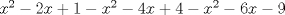 TEX: $x^2 - 2x+1- x^2 -4x + 4 - x^2 -6x -9$