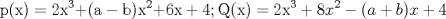 TEX: <br />\[{\rm{p(x)  =  2}}{{\rm{x}}^3}{\rm{ +  (a - b)}}{{\rm{x}}^2}{\rm{ +  6x  +  4 ; Q(x)  =  2}}{{\rm{x}}^3} + 8{x^2} - (a + b)x + 4\]<br />