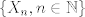 TEX: $\{X_n,n \in \mathbb{N}\}$