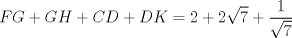 TEX: $$FG+GH+CD+DK=2+2\sqrt{7}+\frac{1}{\sqrt{7}}$$