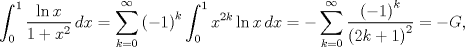 TEX: $$\int_{0}^{1}{\frac{\ln x}{1+{{x}^{2}}}\,dx}=\sum\limits_{k=0}^{\infty }{{{(-1)}^{k}}\int_{0}^{1}{{{x}^{2k}}\ln x\,dx}}=-\sum\limits_{k=0}^{\infty }{\frac{{{(-1)}^{k}}}{{{(2k+1)}^{2}}}}=-G,$$