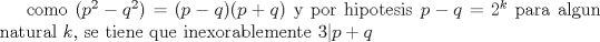 TEX: como $(p^2-q^2)=(p-q)(p+q)$ y por hipotesis $p-q=2^k$ para algun natural $k$, se tiene que inexorablemente $3|p+q$