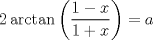 TEX: $$2\arctan \left( \frac{1-x}{1+x} \right)=a$$