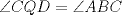 TEX: $ \angle{CQD}=\angle{ABC} $