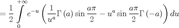 TEX: $$<br /> = \frac{1}<br />{2}\int\limits_0^{ + \infty } {e^{ - u} \left( {\frac{1}<br />{{u^a }}\Gamma \left( a \right)\sin \frac{{a\pi }}<br />{2} - u^a \sin \frac{{a\pi }}<br />{2}\Gamma \left( { - a} \right)} \right)du} <br />$$