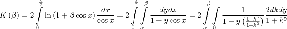 TEX: $$<br />K\left( \beta  \right) = 2\int\limits_0^{\frac{\pi }<br />{2}} {\ln \left( {1 + \beta \cos x} \right)\frac{{dx}}<br />{{\cos x}}}  = 2\int\limits_0^{\frac{\pi }<br />{2}} {\int\limits_\alpha ^\beta  {\frac{{dydx}}<br />{{1 + y\cos x}}} }  = 2\int\limits_\alpha ^\beta  {\int\limits_0^1 {\frac{1}<br />{{1 + y\left( {\frac{{1 - k^2 }}<br />{{1 + k^2 }}} \right)}}\frac{{2dkdy}}<br />{{1 + k^2 }}} } <br />$$