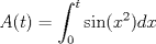 TEX: $$A(t)=\int_{0}^{t}\sin(x^{2})dx$$