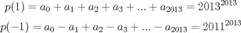 TEX: $$p(1) = a_{0}+a_{1}+a_{2}+a_{3}+...+a_{2013} = 2013^{2013} $$ $$p(-1) = a_{0}-a_{1}+a_{2}-a_{3}+...-a_{2013} =2011^{2013}$$