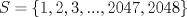 TEX: $S=\{ 1,2,3,...,2047,2048 \}$