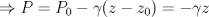 TEX: $$\Rightarrow P=P_0 -\gamma(z-z_0)=-\gamma z$$