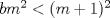 TEX: $bm^2<(m+1)^2$