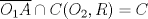 TEX: $\overline{O_1A}\cap C(O_2,R)=C$