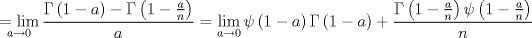 TEX: $$<br />\underset{a\to 0}{\mathop{=\lim }}\,\frac{\Gamma \left( 1-a \right)-\Gamma \left( 1-\frac{a}{n} \right)}{a}=\underset{a\to 0}{\mathop{\lim }}\,\psi \left( 1-a \right)\Gamma \left( 1-a \right)+\frac{\Gamma \left( 1-\frac{a}{n} \right)\psi \left( 1-\frac{a}{n} \right)}{n}<br />$$