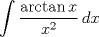 TEX: \[\int \frac{\arctan x}{x^2}\, dx\]