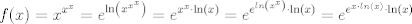 TEX:  $\displaystyle  f(x) = x^{x^x} =  e^{\ln\left( x^{x^x}  \right)} = e^{x^x \cdot \ln\left( x  \right)} =  e^{e^{ln \left(x^x\right)} \cdot \ln\left( x  \right)} =  e^{e^{x \cdot ln \left(x\right)} \cdot \ln\left( x  \right)} $ 