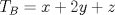 TEX: $T_B=x+2y+z$