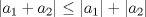 TEX: $|a_{1}+a_{2}| \leq |a_{1}|+|a_{2}|$