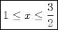 TEX:  \( \boxed { 1\le x\le \frac { 3 }{ 2 }  } \) 