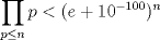 TEX: $\displaystyle \prod_{p\leq n} p < (e+10^{-100})^{n}$