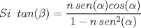 TEX: \[Si\;\;tan(\beta )=\frac{n\, sen(\alpha) cos(\alpha) }{1-n\, sen^{2}(\alpha )}\]