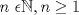 TEX: $n \ \epsilon \mathbb{N}, n \geq 1$