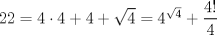 TEX: <br />$22=4\cdot 4 + 4+\sqrt{4}=4^{\sqrt{4}}+\dfrac{4!}{4}$