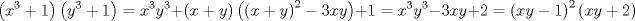 TEX: $$\left( x^{3}+1 \right)\left( y^{3}+1 \right)=x^{3}y^{3}+\left( x+y \right)\left( \left( x+y \right)^{2}-3xy \right)+1=x^{3}y^{3}-3xy+2=\left( xy-1 \right)^{2}\left( xy+2 \right)$$