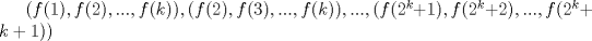 TEX: $(f(1),f(2),...,f(k)),(f(2),f(3),...,f(k)),...,(f(2^k+1),f(2^k+2),...,f(2^k+k+1))$