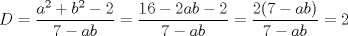 TEX: \[D=\frac{a^{2}+b^{2}-2}{7-ab}=\frac{16-2ab-2}{7-ab}=\frac{2(7-ab)}{7-ab}=2\]