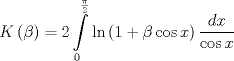 TEX: $$<br />K\left( \beta  \right) = 2\int\limits_0^{\frac{\pi }<br />{2}} {\ln \left( {1 + \beta \cos x} \right)\frac{{dx}}<br />{{\cos x}}} <br />$$