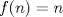 TEX: $f(n)=n$