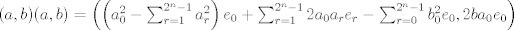 TEX: $(a,b)(a,b) = \left(\left(a_0^2 - \sum_{r = 1}^{2^n-1} a_r^2\right)e_0 + \sum_{r = 1}^{2^n-1} 2a_0 a_r e_r - \sum_{r = 0}^{2^n-1} b_0^2 e_0, 2ba_0 e_0\right)$