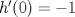 TEX: $h^\prime (0)=-1$