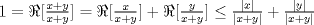 TEX: $1=\Re[\frac{x+y}{x+y}]=\Re[\frac{x}{x+y}]+\Re[\frac{y}{x+y}] \leq \frac{|x|}{|x+y|}+\frac{|y|}{|x+y|} $