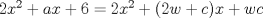 TEX: $2x^2+ax+6=2x^2+(2w+c)x+wc$