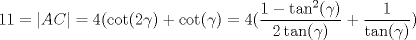 TEX: $11=|AC|=4(\cot(2\gamma)+\cot(\gamma)=4(\dfrac{1-\tan^2(\gamma)}{2\tan(\gamma)}+\dfrac{1}{\tan(\gamma)})$