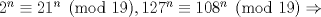 TEX: $2^n \equiv 21^n \pmod{19} , 127^n \equiv 108^n \pmod{19} \Rightarrow $