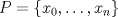 TEX: $P=\{x_0 ,\dots ,x_n\}$