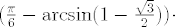 TEX:  \large $(\frac{\pi}{6} - \arcsin(1-\frac{\sqrt{3}}{2})) \cdot $