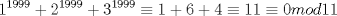 TEX: $\displaystyle 1^{1999}+2^{1999}+3^{1999}\equiv 1+6+4\equiv 11\equiv 0mod11$ 