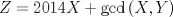 TEX: \[Z = 2014X + \gcd \left( {X,Y} \right)\]