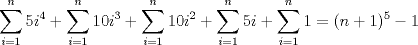 TEX: $\displaystyle \sum_{i=1}^{n}5i^{4}+\sum_{i=1}^{n}10i^{3}+\sum_{i=1}^{n}10i^{2}+\sum_{i=1}^{n}5i+\sum_{i=1}^{n}1=(n+1)^{5}-1$