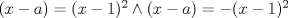 TEX: $(x-a)=(x-1)^{2}\wedge (x-a)=-(x-1)^{2}$