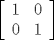 TEX: <br /><br />% MathType!MTEF!2!1!+-<br />% feaagaart1ev2aaatCvAUfeBSjuyZL2yd9gzLbvyNv2CaerbuLwBLn<br />% hiov2DGi1BTfMBaeXatLxBI9gBaerbd9wDYLwzYbItLDharqqtubsr<br />% 4rNCHbGeaGqiVu0Je9sqqrpepC0xbbL8F4rqqrFfpeea0xe9Lq-Jc9<br />% vqaqpepm0xbba9pwe9Q8fs0-yqaqpepae9pg0FirpepeKkFr0xfr-x<br />% fr-xb9adbaqaaeGaciGaaiaabeqaamaabaabaaGcbaWaamWaaeaafa<br />% qabeGacaaabaGaaGymaaqaaiaaicdaaeaacaaIWaaabaGaaGymaaaa<br />% aiaawUfacaGLDbaaaaa!3AD9!<br />\[<br />\left[ {\begin{array}{*{20}c}<br />   1 & 0  \\<br />   0 & 1  \\<br />\end{array}} \right]<br />\]<br />