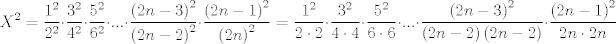 TEX: $$X^{2}=\frac{1^{2}}{2^{2}}\cdot \frac{3^{2}}{4^{2}}\cdot \frac{5^{2}}{6^{2}}\cdot ...\cdot \frac{\left( 2n-3 \right)^{2}}{\left( 2n-2 \right)^{2}}\cdot \frac{\left( 2n-1 \right)^{2}}{\left( 2n \right)^{2}}=\frac{1^{2}}{2\cdot 2}\cdot \frac{3^{2}}{4\cdot 4}\cdot \frac{5^{2}}{6\cdot 6}\cdot ...\cdot \frac{\left( 2n-3 \right)^{2}}{\left( 2n-2 \right)\left( 2n-2 \right)}\cdot \frac{\left( 2n-1 \right)^{2}}{2n\cdot 2n}$$