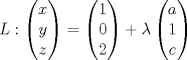 TEX: \[ L: \begin{pmatrix}<br />x\\<br />y\\<br />z<br />\end{pmatrix} = \begin{pmatrix}<br />1\\<br />0\\<br />2<br />\end{pmatrix}+\lambda\begin{pmatrix}<br />a\\<br />1\\<br />c<br />\end{pmatrix}\]