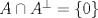 TEX: $A\cap A^\perp = \{0\}$