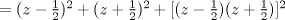 TEX: \( =(z-\frac{1}{2})^2+ (z+\frac{1}{2})^2+[(z-\frac{1}{2})(z+\frac{1}{2})]^2\)